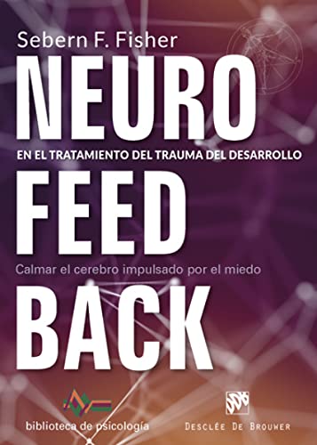 Neurofeedback en el tratamiento del trauma del desarrollo. Calmar el cerebro imp (Biblioteca de Psicología)