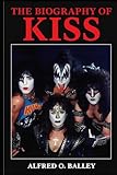  The Biography of Kiss: Four Faces, One Legend, The Untold Story of Rock\'s Greatest Spectacle
