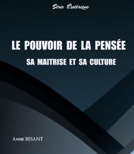 Télécharger Le Pouvoir de la Pensée, Sa Maitrise et Sa Culture PDF