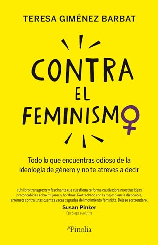 Contra el feminismo: Todo lo que encuentras odioso sobre la ideología de género y no te atreves a decir (Sociedad del siglo XXI)
