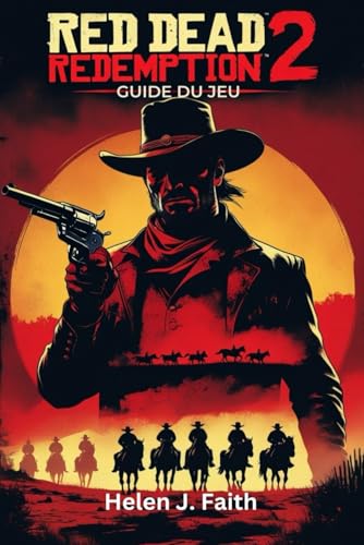  Guide du jeu Red Dead Redemption 2: Conseils d\'experts, secrets pour maîtriser le combat, l\'exploration et la survie dans le Far West