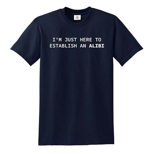 I'm JUST HERE to Establish an Alibi | Short Sleeve | Funny Men's T-Shirt TEE TOP(Navy,L)