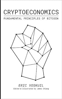 Cryptoeconomics: Fundamental Principles of Bitcoin by [Eric Voskuil, James Chiang, Amir Taaki]