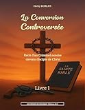 résumé du livre la controverse de valladolid chapitre par chapitre  La Conversion Controversée - Livre 1: Récit d\'un criminel notoire devenu disciple de Christ