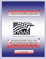 Clarifying Fasab's Near-Term Role in Achieving the Objectives of Federal Financial Reporting: November 2006 1505411610 Book Cover