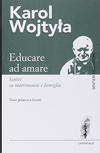  Educare ad amare. Scritti su matrimonio e famiglia. Testo polacco a fronte