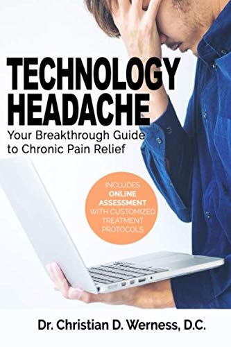 Technology Headache: Your Breakthrough Guide to Chronic Pain Relief (Includes Online sment with Customized Treatment Protocols)