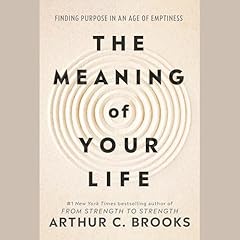 The Meaning of Your Life Audiolibro Por Arthur C. Brooks arte de portada