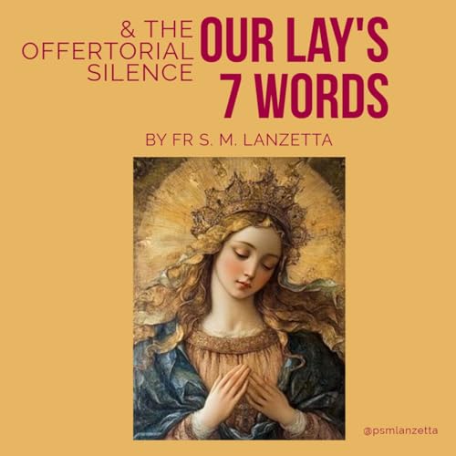 Our Lady's 7 Words & the Offertorial Silence