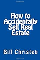 How to Accidentally Sell Real Estate 1726210863 Book Cover