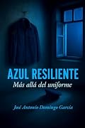 Portada del libro: AZUL RESILIENTE: Más allá del uniforme