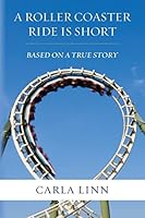 A Roller Coaster Ride Is Short 1492238392 Book Cover