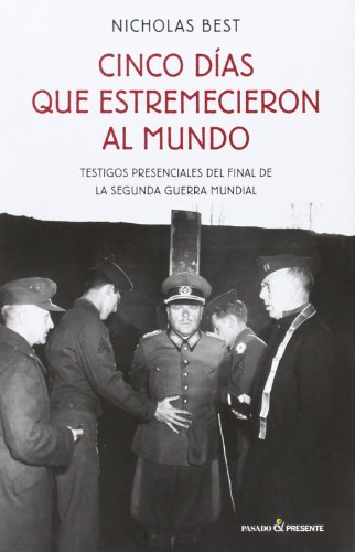 Cinco Días Que Estremecieron Al Mundo: Testigos presenciales del final de la guerra mundial (ENSAYO)