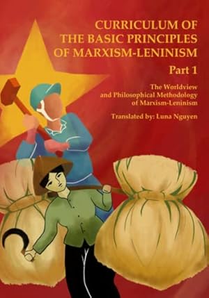 The Worldview and Philosophical Methodology of Marxism-Leninism: Curriculum of the Basic Principles of Marxism-Leninism Part 1