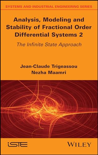 Analysis, Modeling and Stability of Fractional Order Differential Systems 2: The Infinite State Approach (Systems and Industrial Engineering)