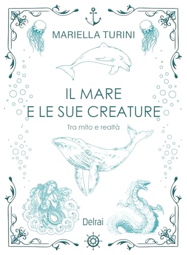  Il mare e le sue creature. Tra mito e realtà