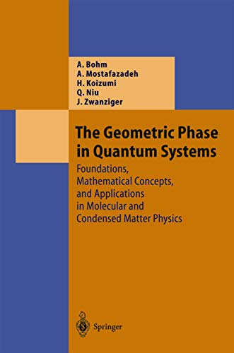 The Geometric Phase in Quantum Systems: Foundations, Mathematical Concepts, and Applications in Molecular and Condensed Matter Physics (Theoretical and Mathematical Physics)