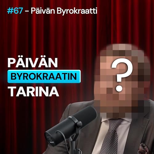 #66 &ndash; Kuka on P&auml;iv&auml;n Byrokraatti? PB:n perustajan tarina ensimm&auml;ist&auml; kertaa ikin&auml;, Suomen konkurssi ja vasemmiston hulluus