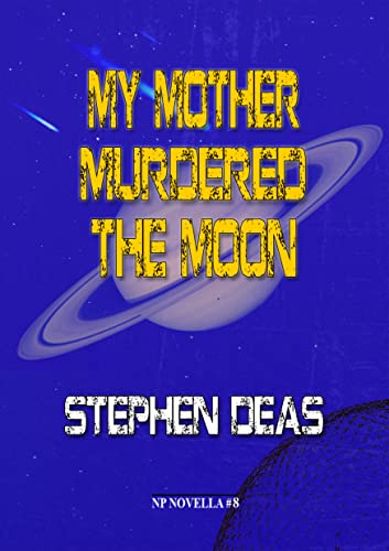 My Mother Murdered the Moon (By: Stephen Deas)