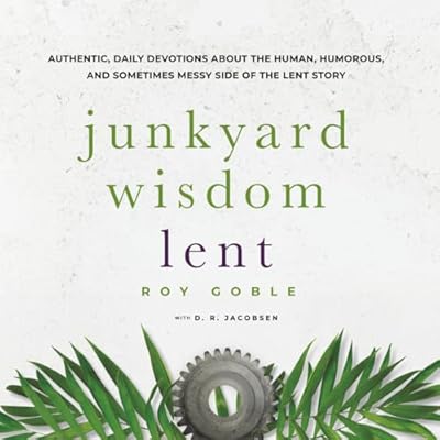 Junkyard Wisdom Lent