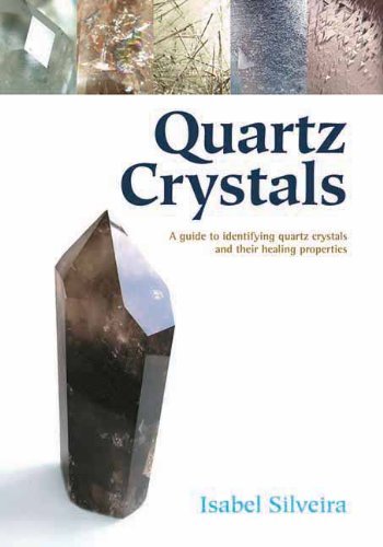 By Isabel Silveira Quartz Crystals: A Guide to Identifying Quartz Crystals and Their Healing Properties, Including the (1st First Edition) [Paperback]