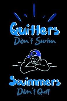 Quitters Don't Swim Swimmers Don't Quit : Lined Notebook for Swimmers Memory and Keepsake Journal Gift Idea