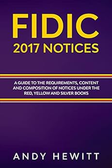 Kindle Store,Kindle eBooks,Engineering & Transportation FIDIC 2017 Notices: A Guide to the Requirements, Content and Composition of Notices Under the Red, Yellow and Silver Books Andy Hewitt,Cyril Churn