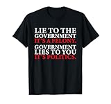 If you lie to the government funny political anti government T-Shirt