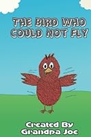 The Bird Who Could Not Fly: Rhyming books for children and toddlers 1537398393 Book Cover