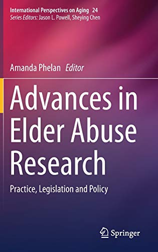 Advances in Elder Abuse Research: Practice, Legislation and Policy (International Perspectives on Aging)