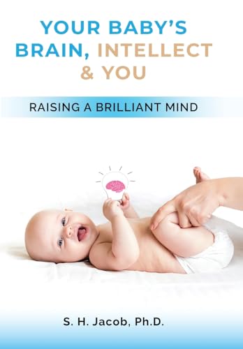 Your Baby's Brain, Intellect, and You: Raising a Brilliant Mind