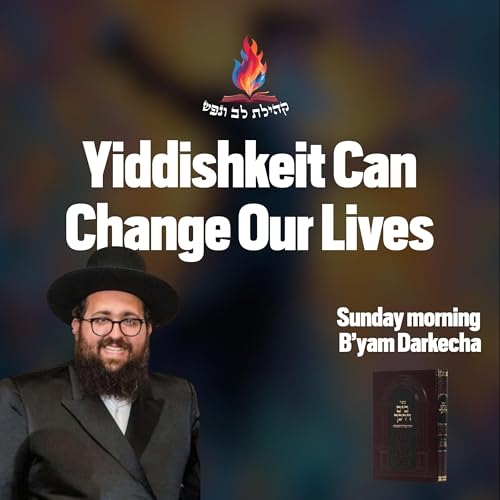 Yiddishkeit Can Change Our Lives