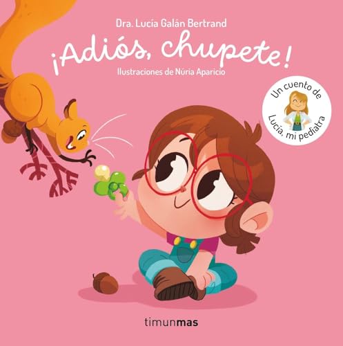 ¡Adiós, chupete! Un cuento de Lucía, mi pediatra (Cuentos infantiles de Lucía, mi pediatra)