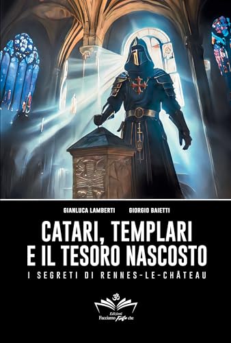 Catari, Templari e il tesoro nascosto: I segreti di Rennes-le-Chateau (Facciamo Finta Che Vol. 10) (Italian Edition)