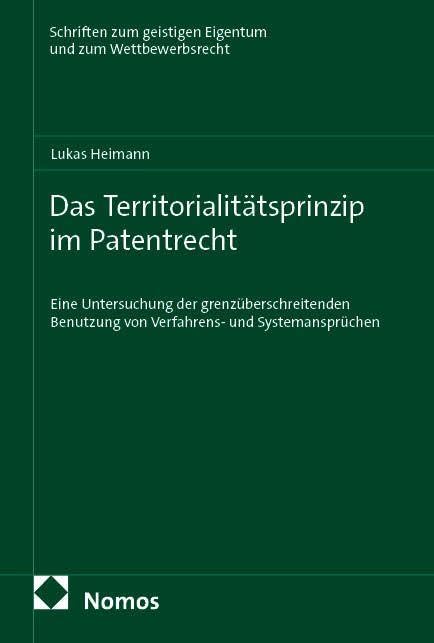 Das Territorialitätsprinzip im Patentrecht: Eine Untersuchung der grenzüberschreitenden Benutzung von Verfahrens- und Systemansprüchen (Schriften zum geistigen Eigentum und zum Wettbewerbsrecht)
