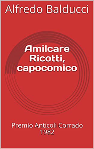Amilcare Ricotti, capocomico: Premio Anticoli Corrado 1982 (L'ironia e la satira) (Italian Edition)
