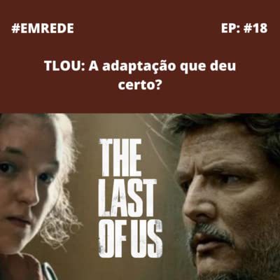 TLOU: A adapta&ccedil;&atilde;o que deu certo? - 18