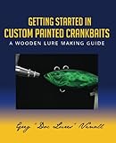 Getting Started In Custom Painted Crankbaits: A Wooden Lure Making Guide