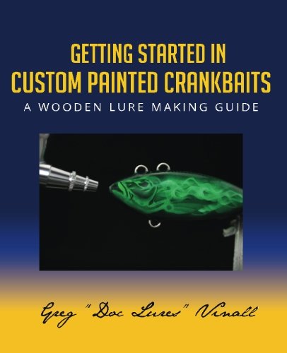 Getting Started In Custom Painted Crankbaits: A Wooden Lure Making Guide