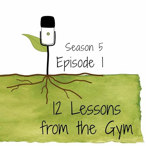 S5E1: 12 Lessons from the Gym