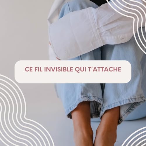Ce fil invisible qui t'attache
