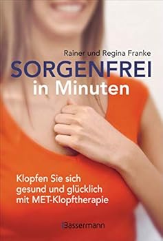 Hardcover Sorgenfrei in Minuten. Klopfen Sie sich gesund und glücklich mit MET-Klopftherapie; Ganzheitliche Hilfe bei Angst, Stress, Depression, Suchtverhalten, Blockaden, Raucherentwöhnung. Zur Aktivierung der Selbstheilungskräfte und zur Entspannung; Deutsch [German] Book