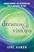 Dreams and Visions: Understanding and Interpreting God's Messages to You