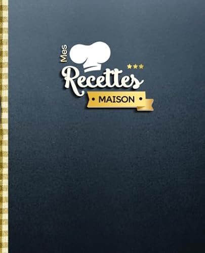 Mes Recettes Maison: Cahier de Recettes à Remplir | Pour 100 recettes de cuisine | 2 pages par recette