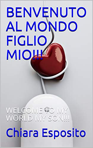 Benvenuto Al Mondo Figlio Mio Welcome To My World My Son Italian Edition Ebook Esposito Chiara Amazon Co Uk Kindle Store
