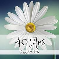 40 ANS Mon Livre D'or : Un Joli Cadre Par Page Pour des Messages Uniques - 100 Pages - Beau Format 170668147X Book Cover