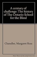 A Century of Challenge the History of the Ontario School for the Blind 0919303455 Book Cover