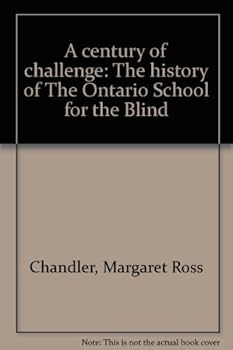 A Century of Challenge the History of the Ontario School for the Blind