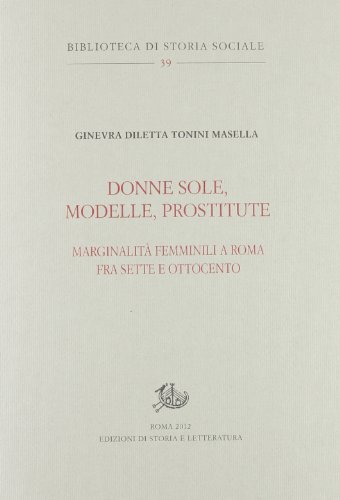 Donne sole, modelle, prostitute. Marginalità femminili a Roma tra Sette e Ottocento