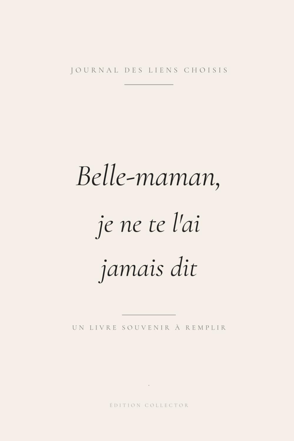 Belle-maman, je ne te l'ai jamais dit: Un livre souvenir à remplir